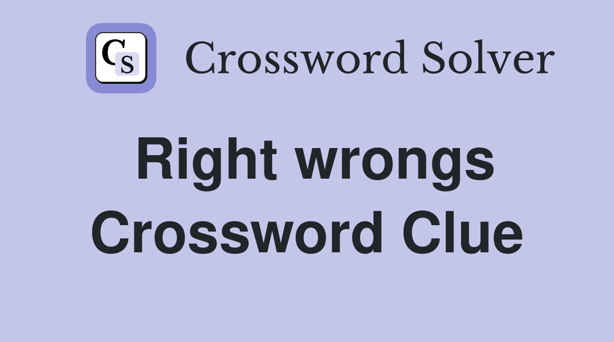 Right wrongs Crossword Clue