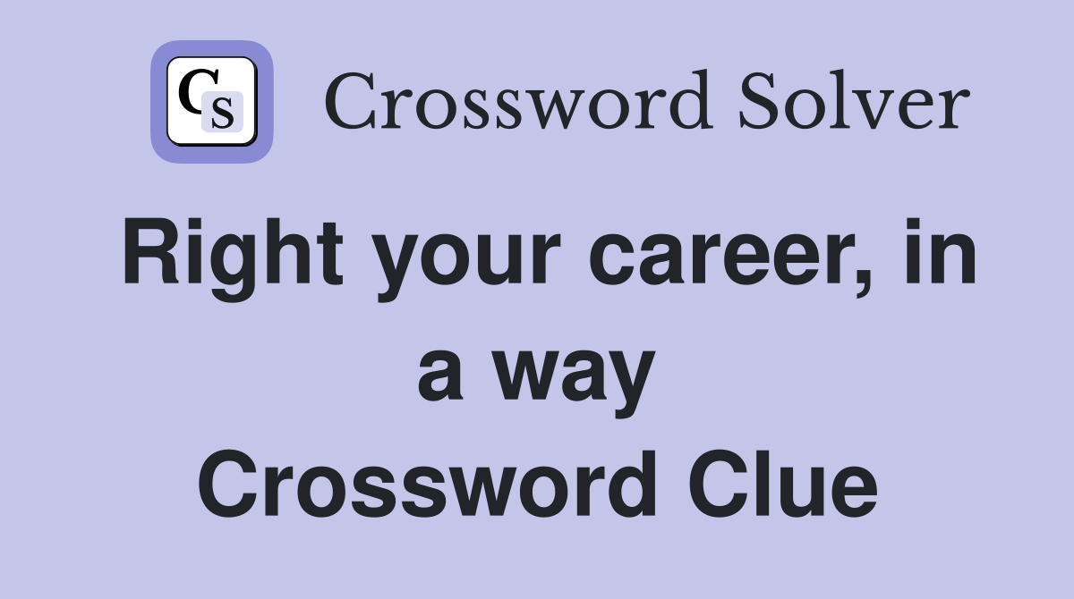 Right your career, in a way Crossword Clue