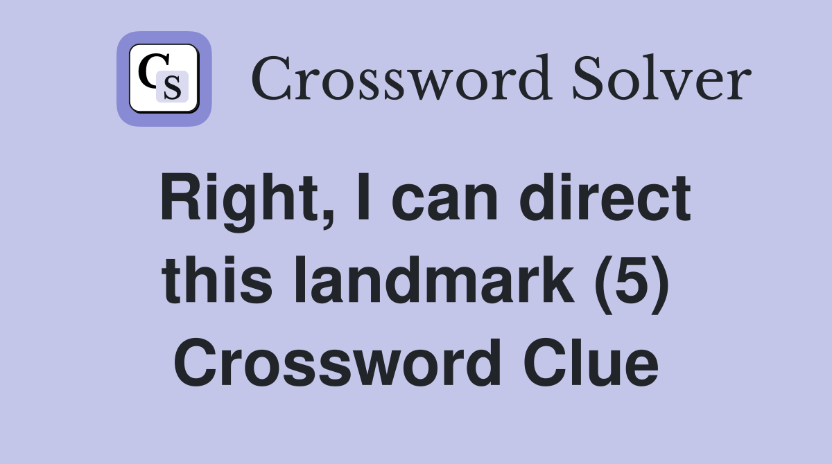 Right, I can direct this landmark (5) Crossword Clue