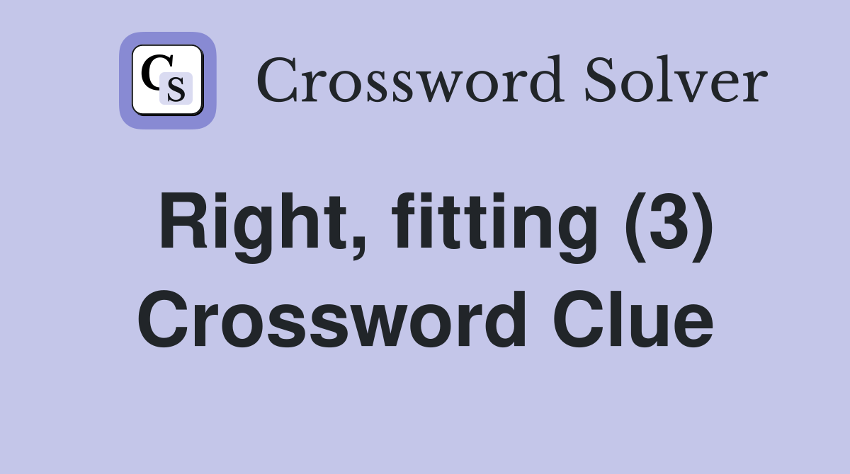 Right, fitting (3) Crossword Clue