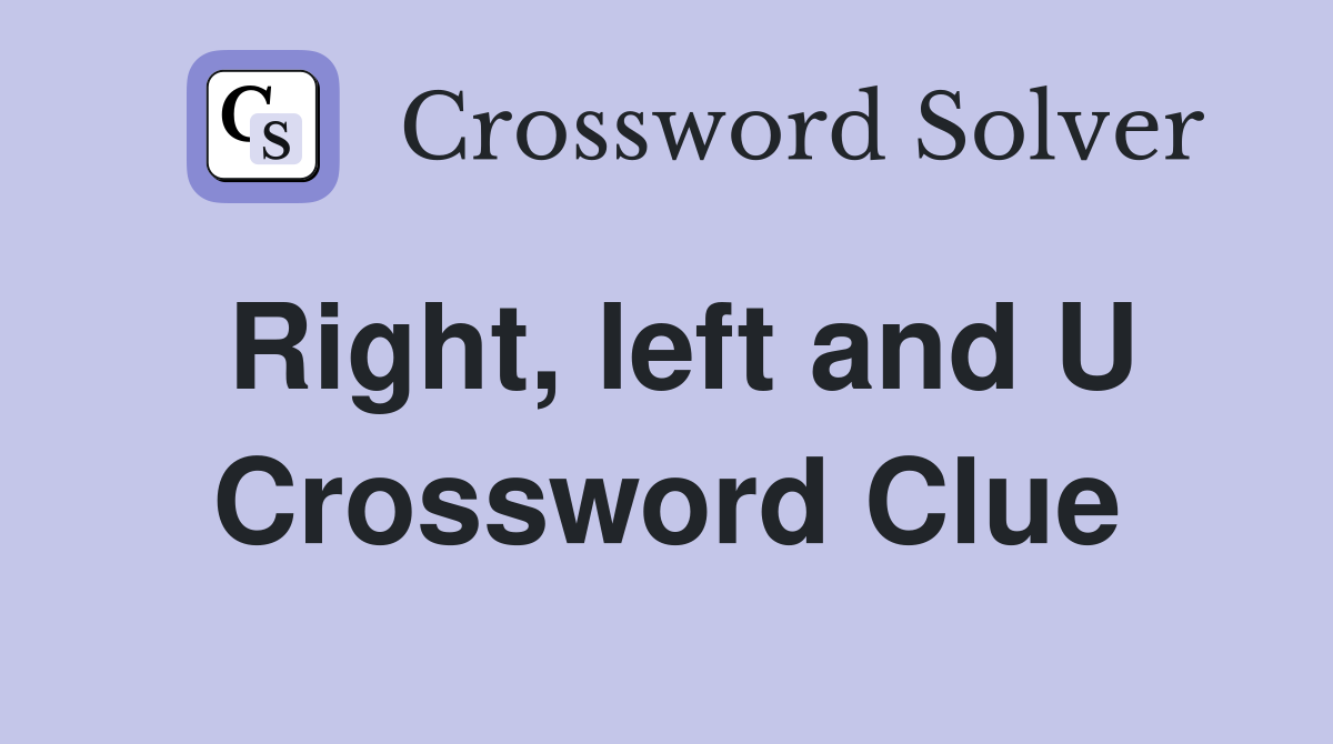 Right, left and U Crossword Clue
