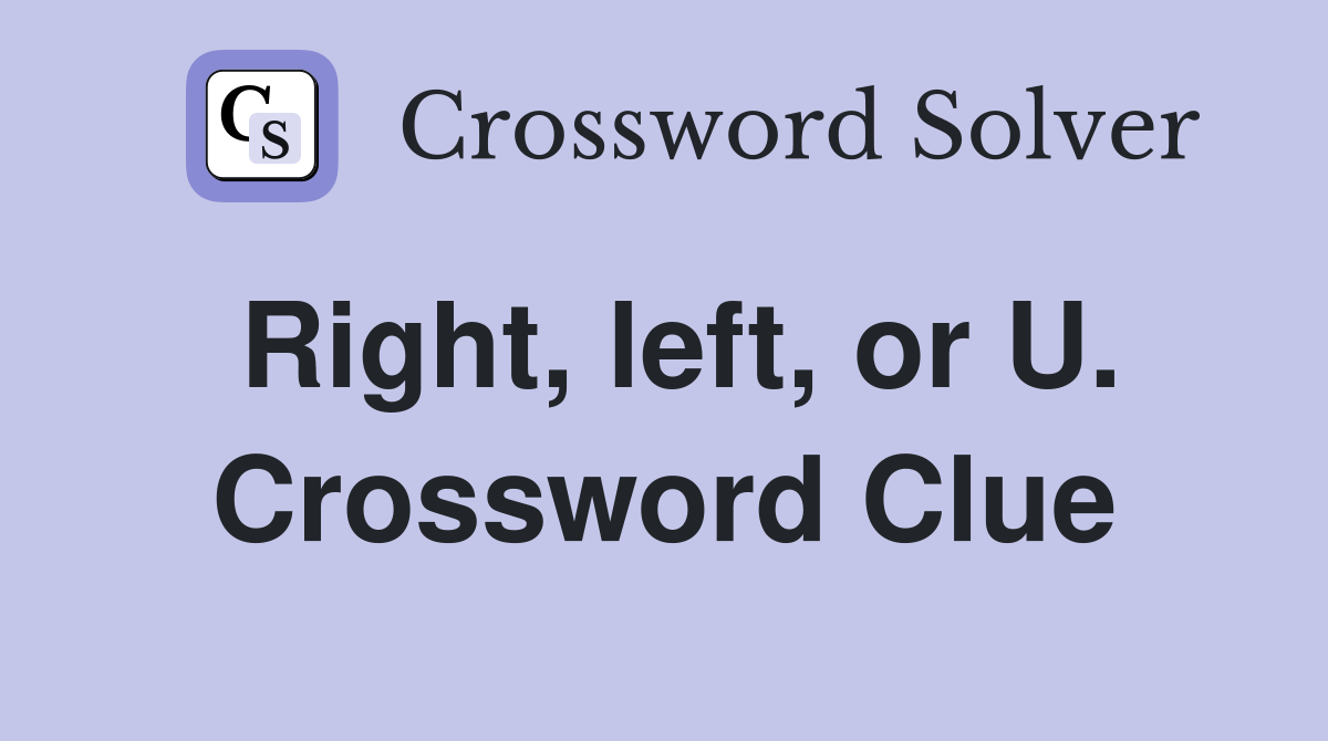 Right, left, or U. Crossword Clue