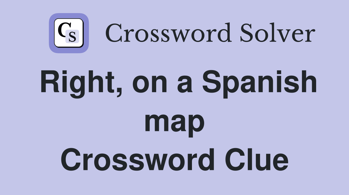 Right, on a Spanish map Crossword Clue