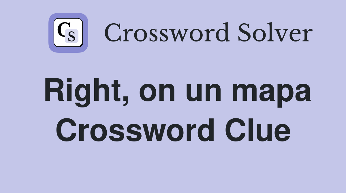 Right, on un mapa Crossword Clue
