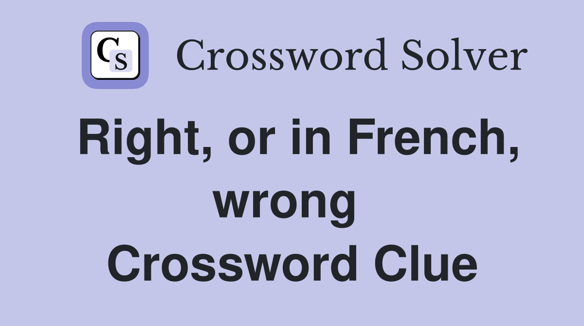 Right, or in French, wrong  Crossword Clue