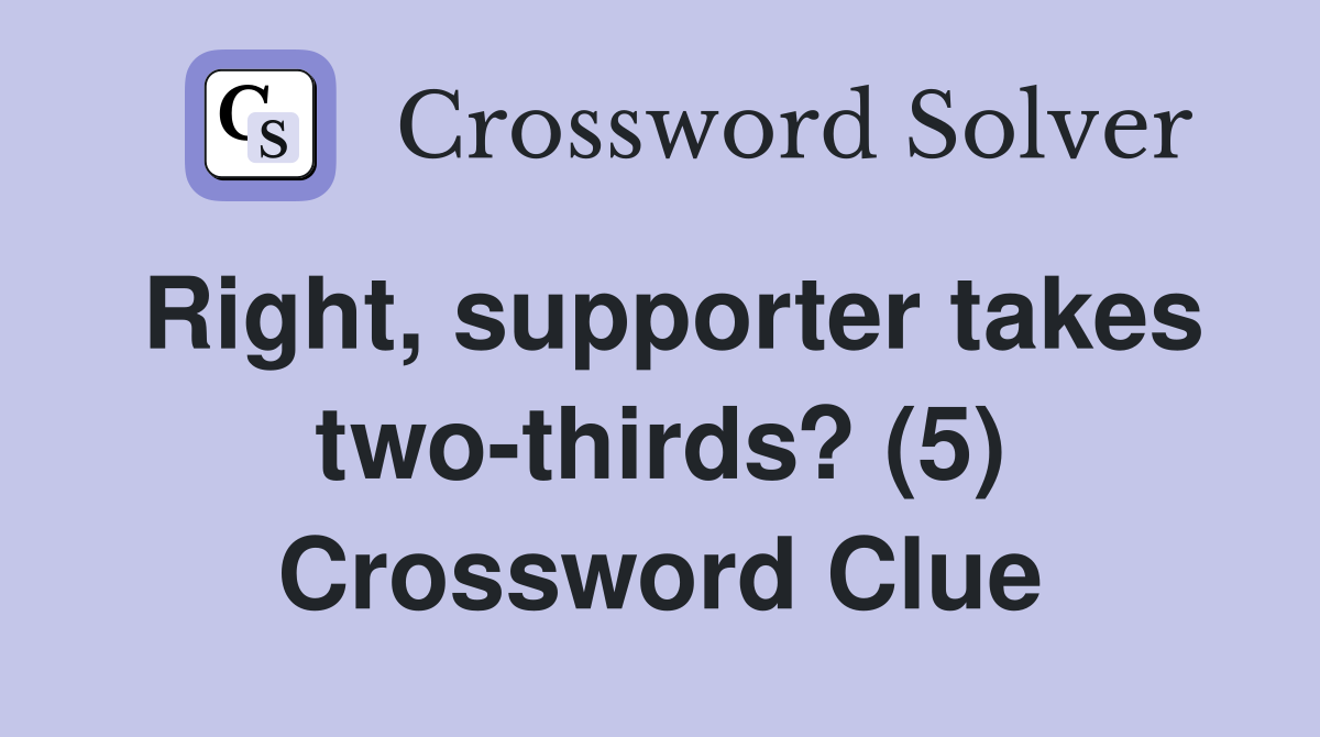 Right, supporter takes two-thirds? (5) Crossword Clue