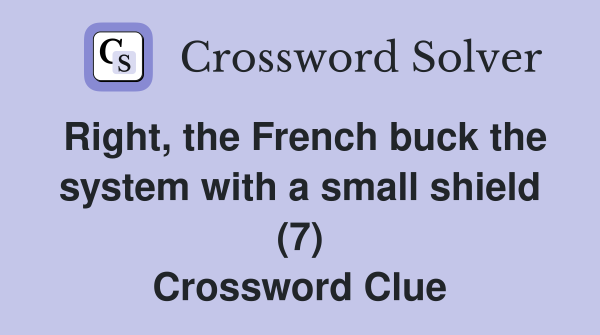 Right, the French buck the system with a small shield (7) Crossword Clue