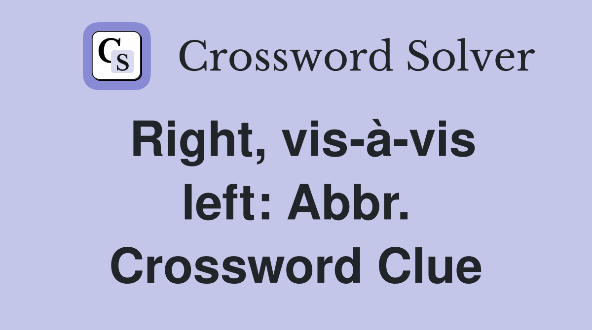 Right, vis-à-vis left: Abbr. Crossword Clue