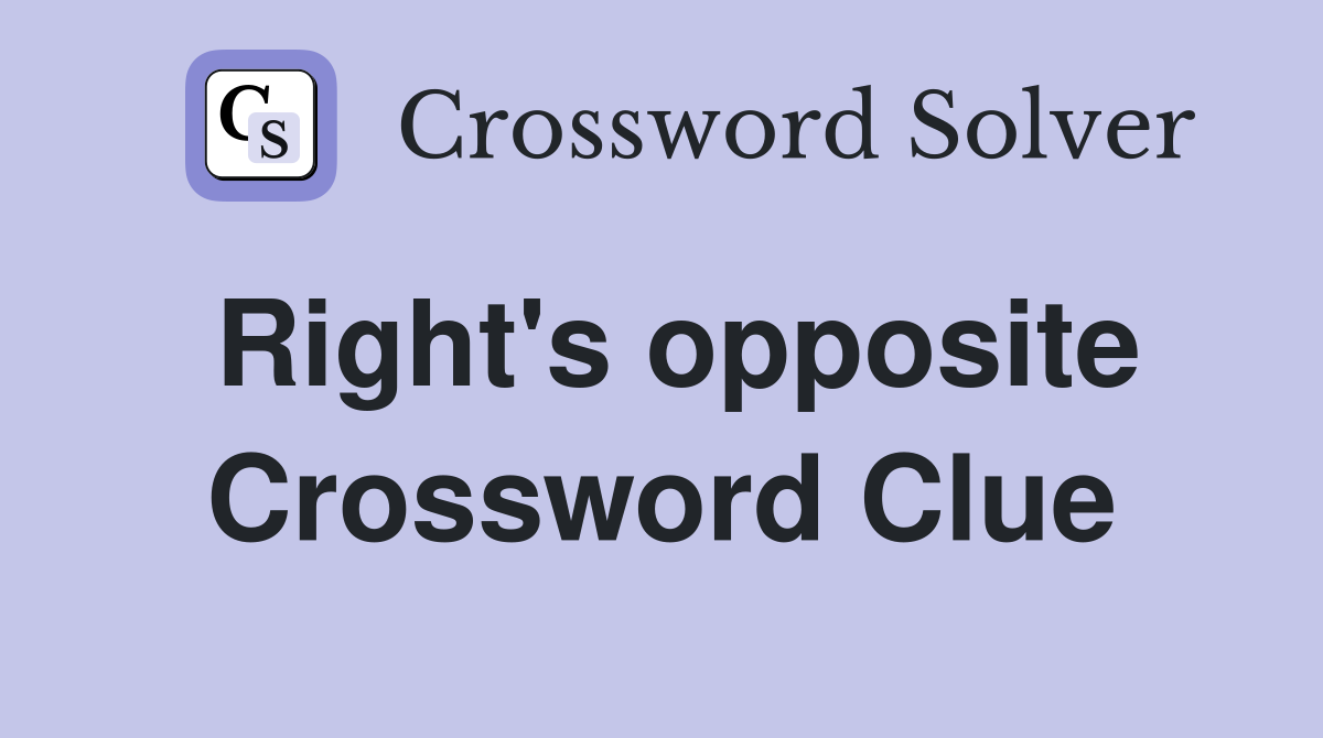 Right's opposite Crossword Clue