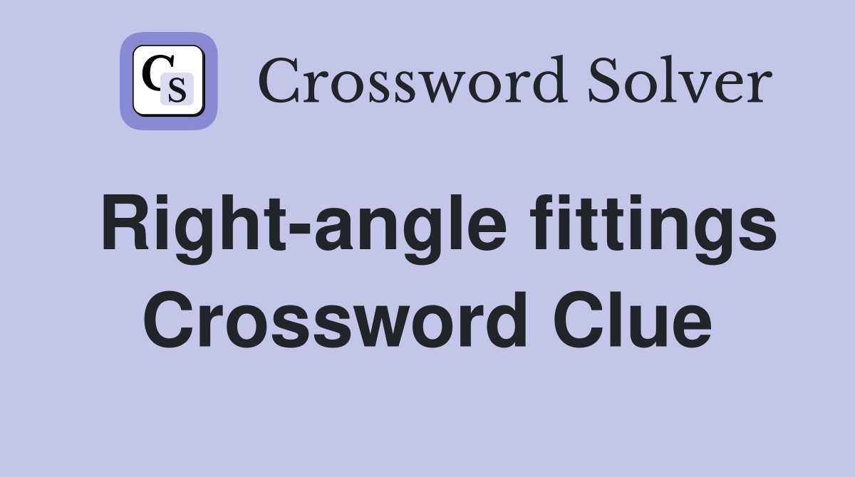 Right-angle fittings Crossword Clue