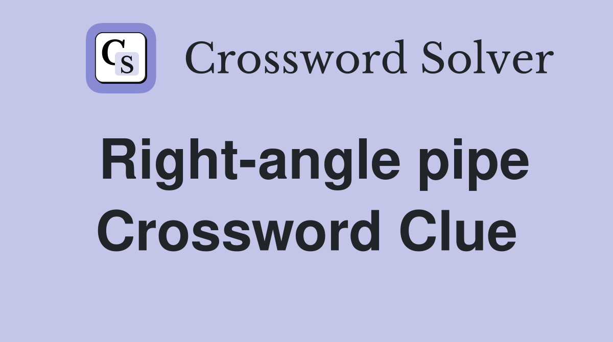 Right-angle pipe Crossword Clue