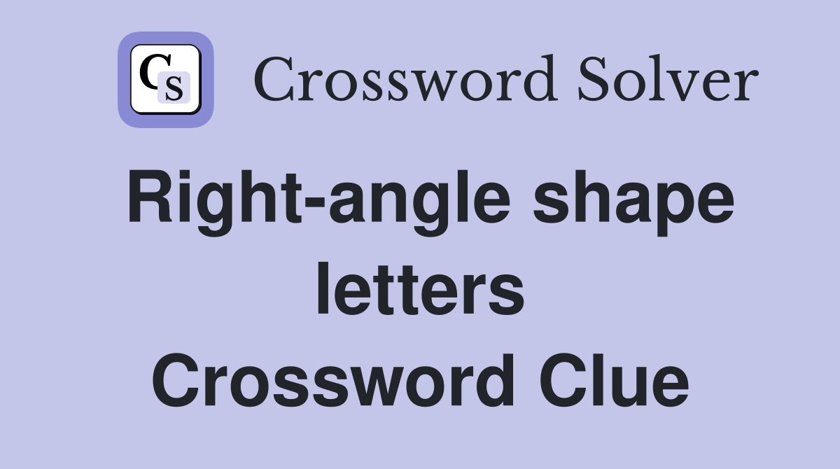 Right-angle shape letters Crossword Clue