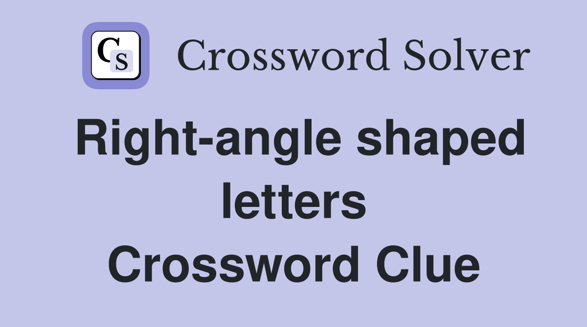 Right-angle shaped letters Crossword Clue