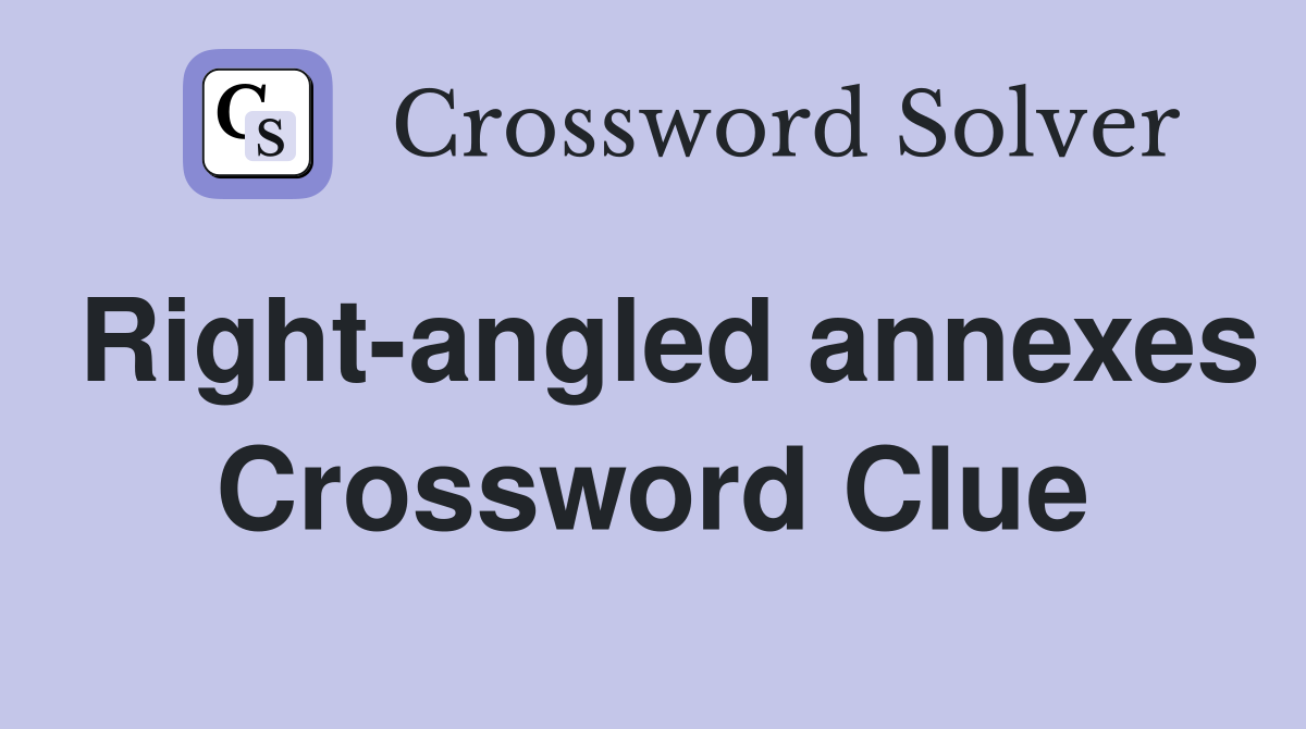 Right-angled annexes Crossword Clue