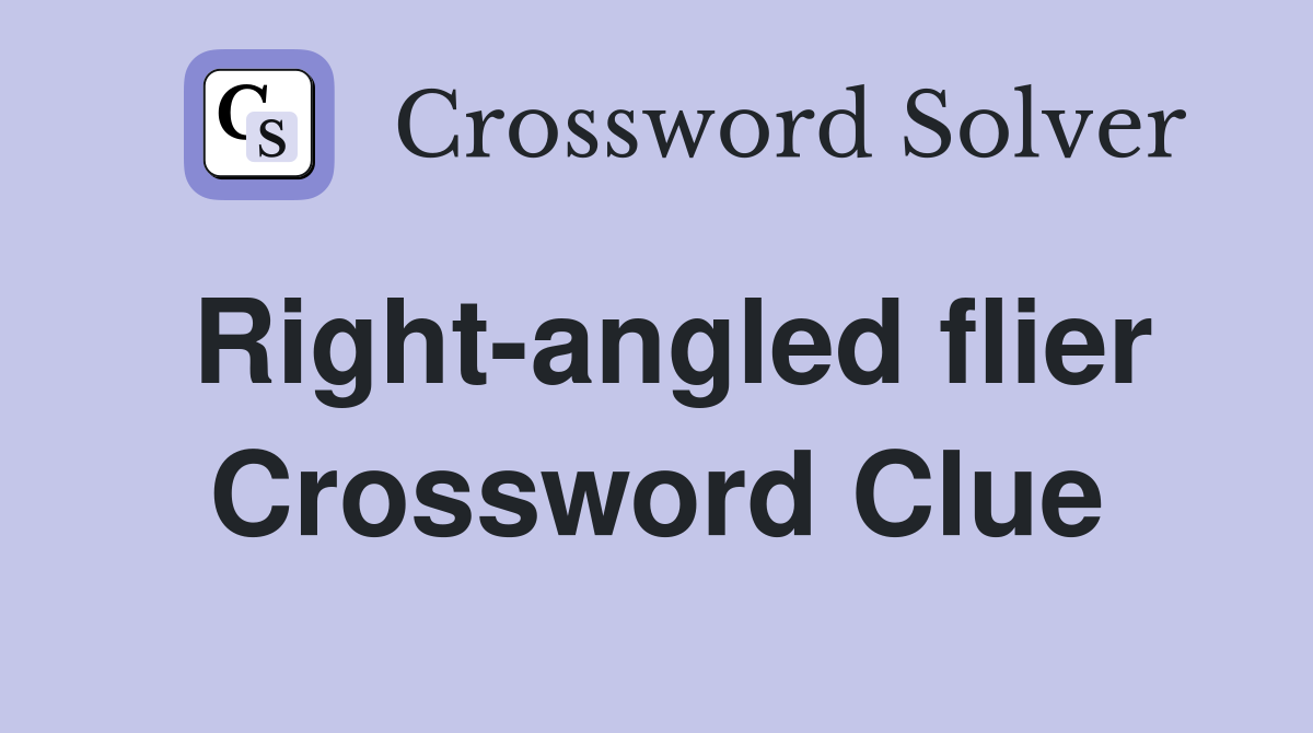 Right-angled flier Crossword Clue