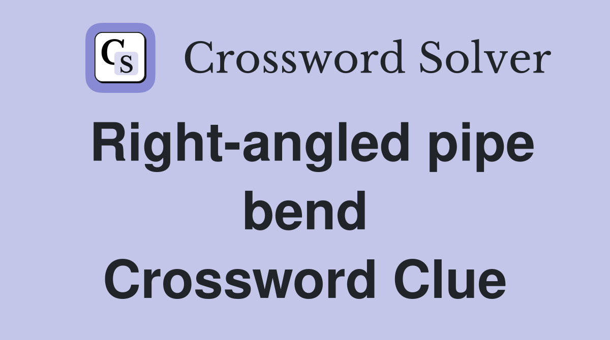 Right-angled pipe bend Crossword Clue
