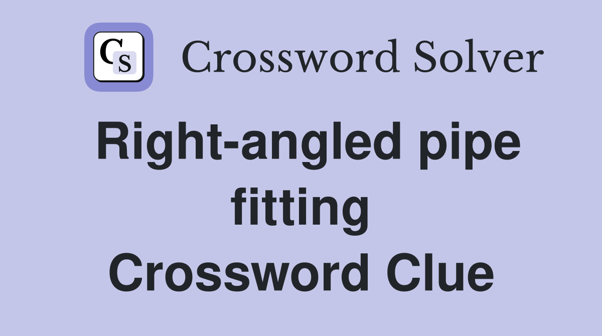Right-angled pipe fitting Crossword Clue