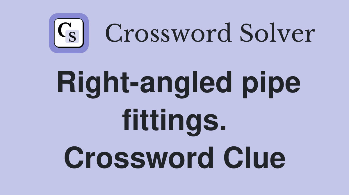 Right-angled pipe fittings. Crossword Clue