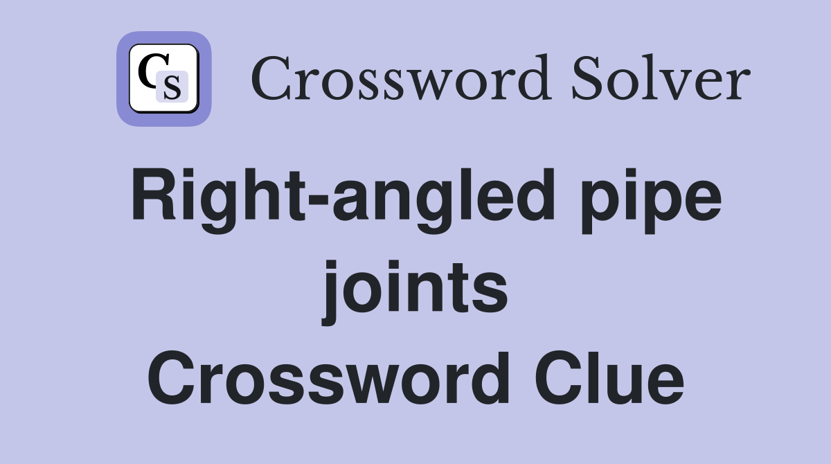 Right-angled pipe joints Crossword Clue