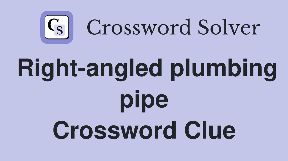 Right-angled plumbing pipe Crossword Clue