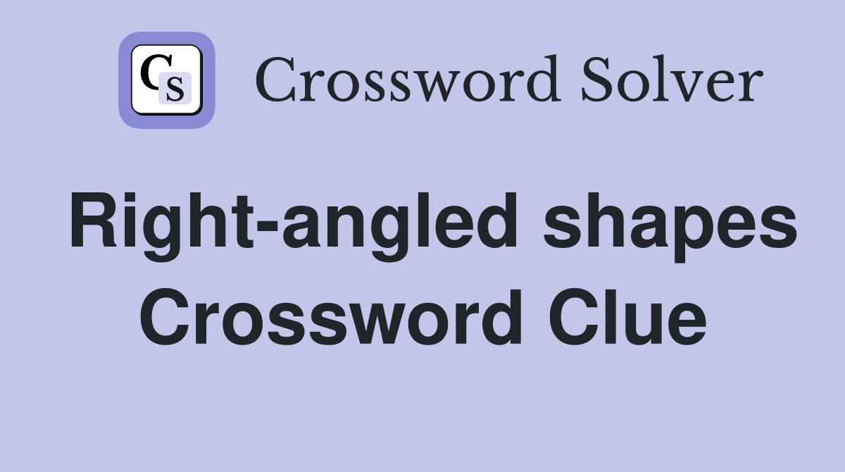 Right-angled shapes Crossword Clue