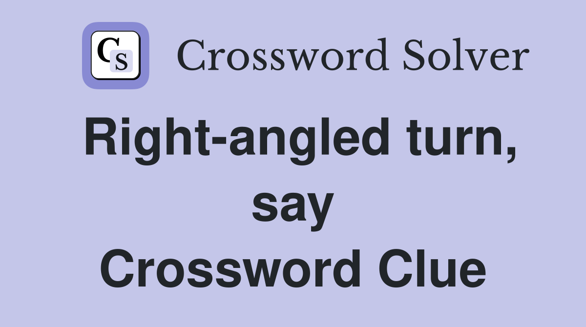 Right-angled turn, say Crossword Clue