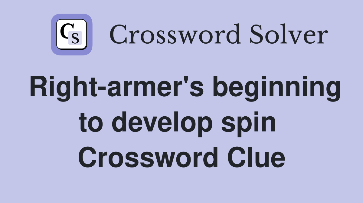 Right-armer's beginning to develop spin  Crossword Clue