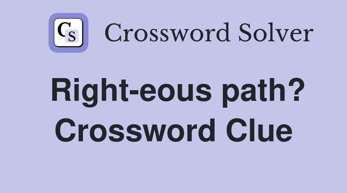 Right-eous path? Crossword Clue