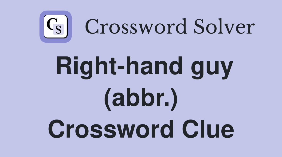 Right-hand guy (abbr.) Crossword Clue