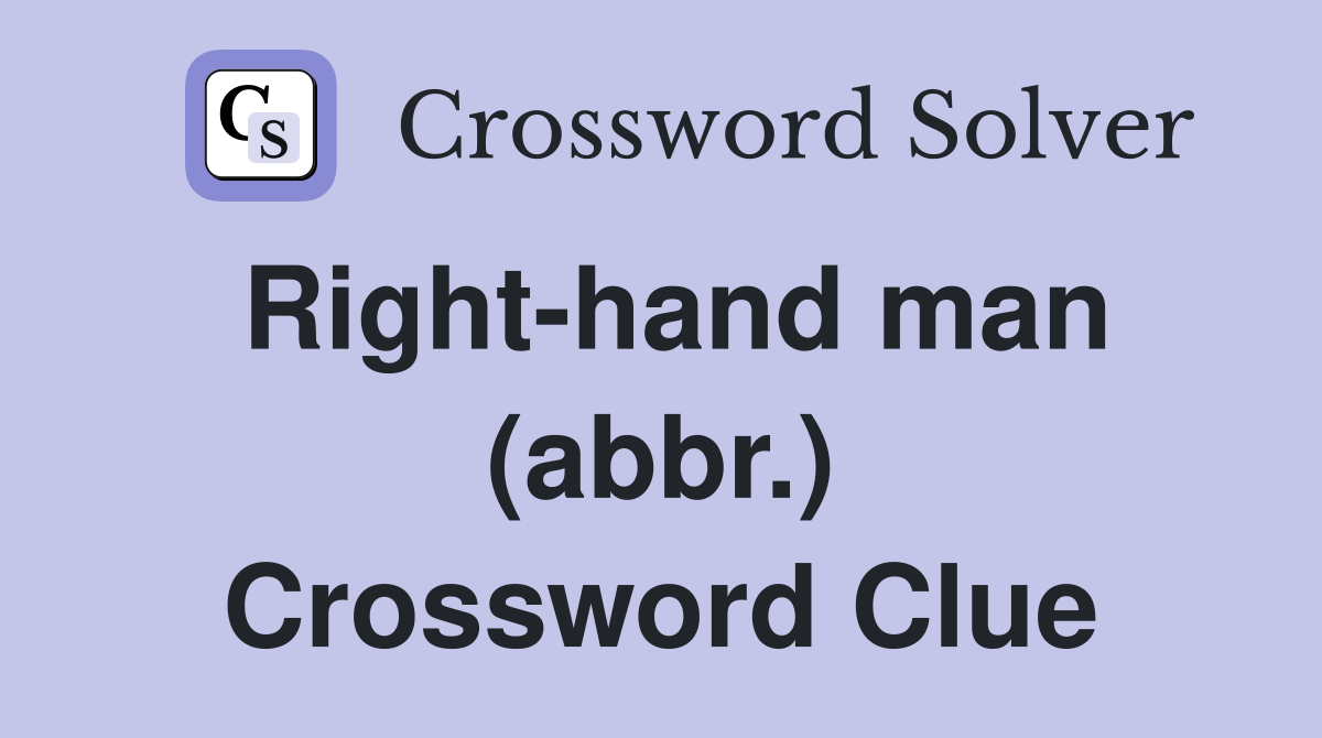 Right-hand man (abbr.) Crossword Clue