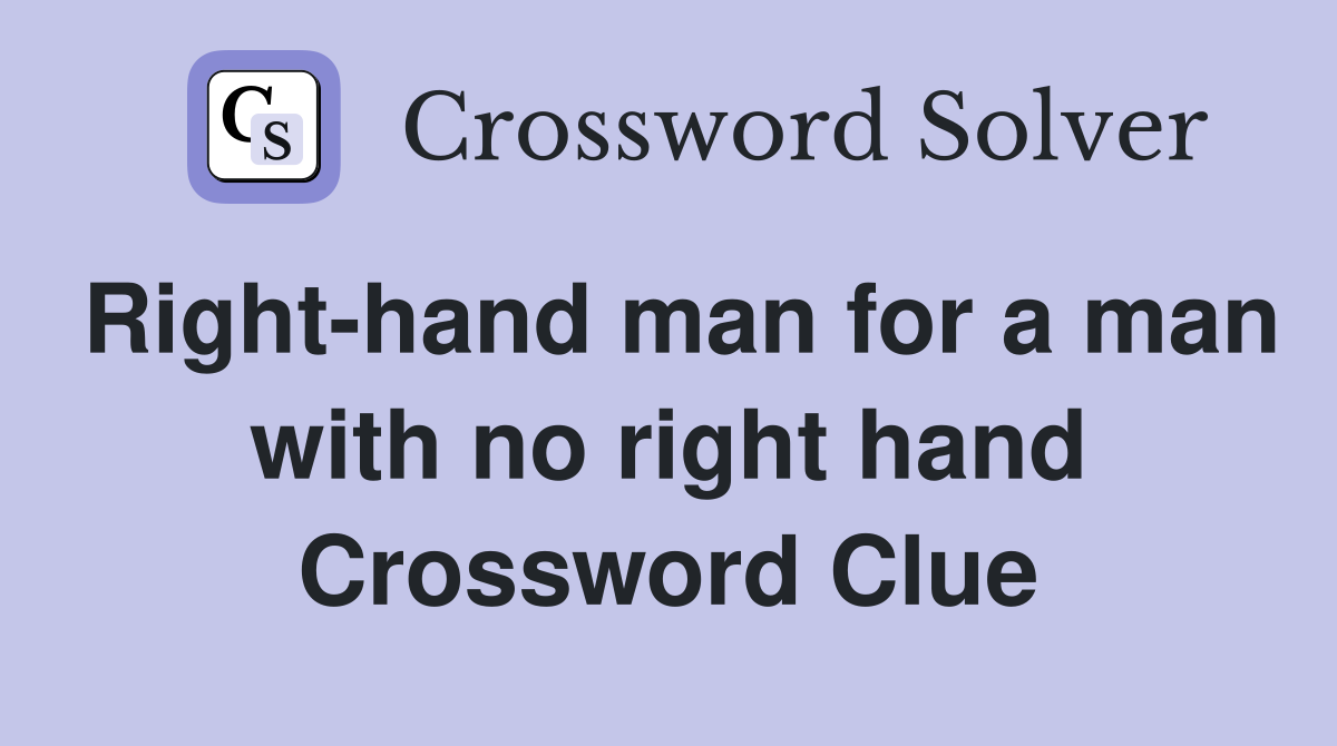 Right-hand man for a man with no right hand Crossword Clue