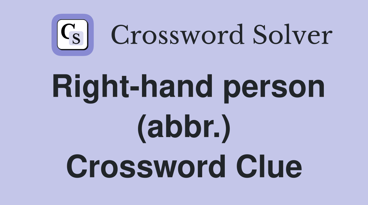 Right-hand person (abbr.) Crossword Clue