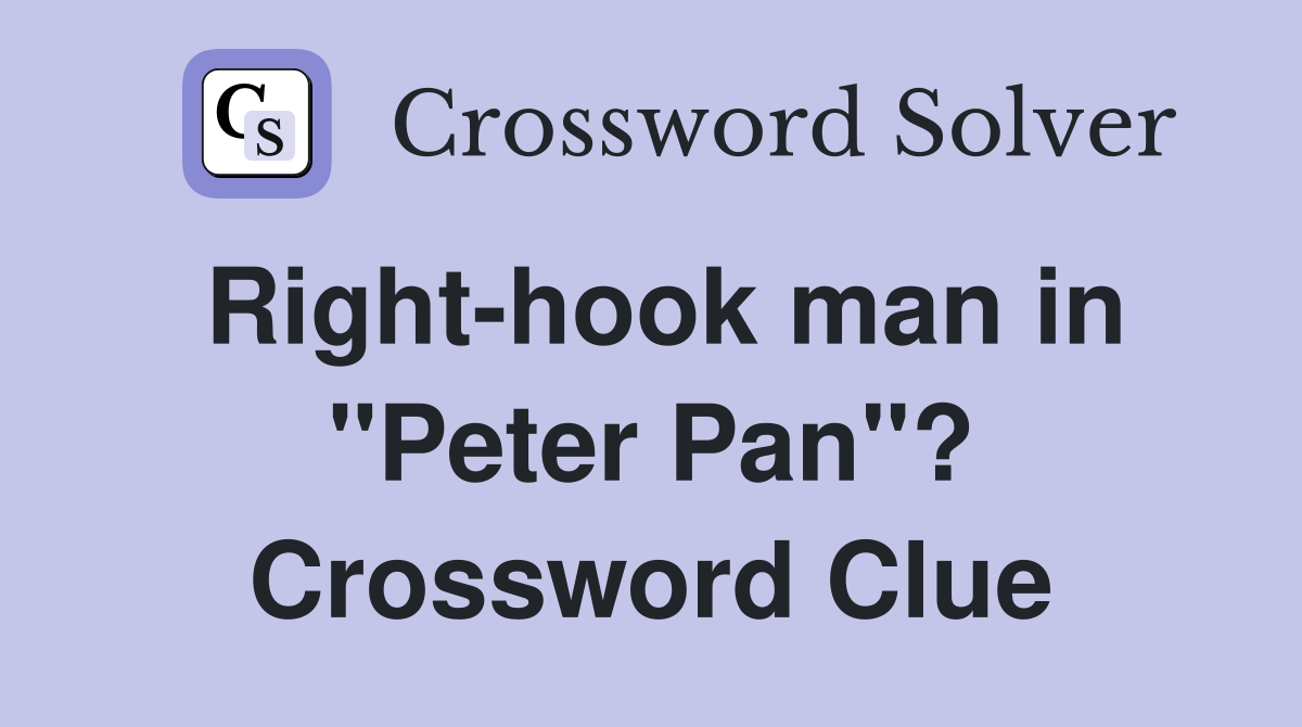 Right-hook man in "Peter Pan"? Crossword Clue