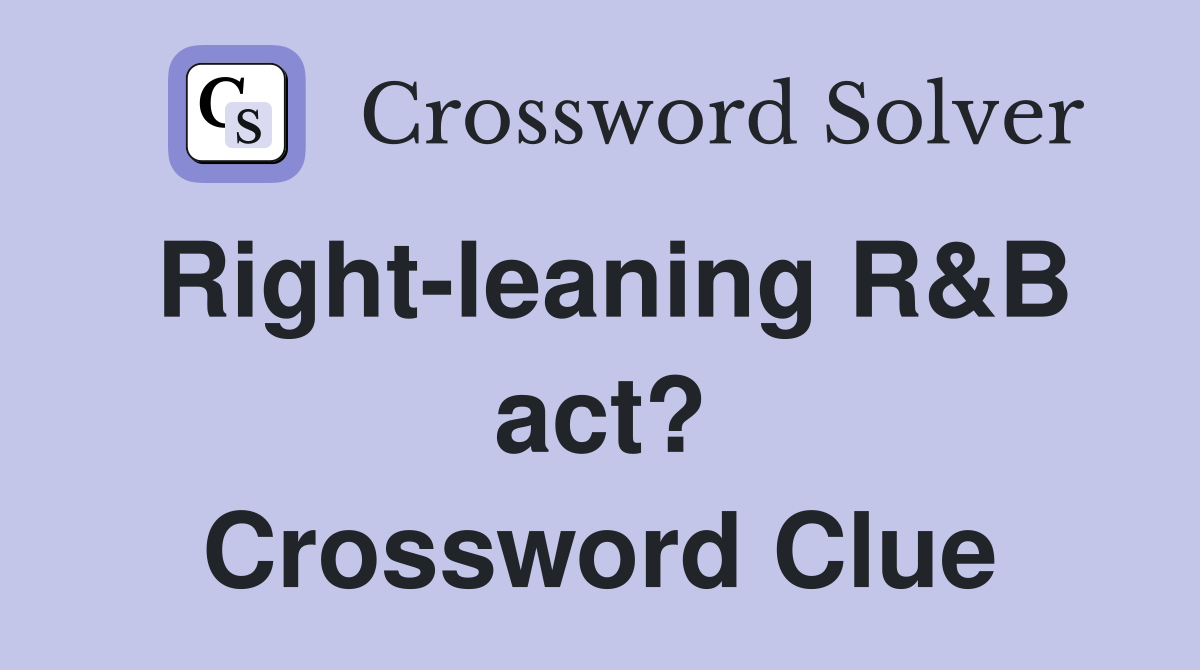Right-leaning R&B act? Crossword Clue