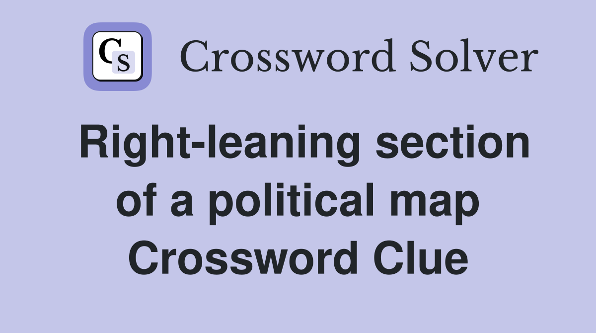 Right-leaning section of a political map Crossword Clue