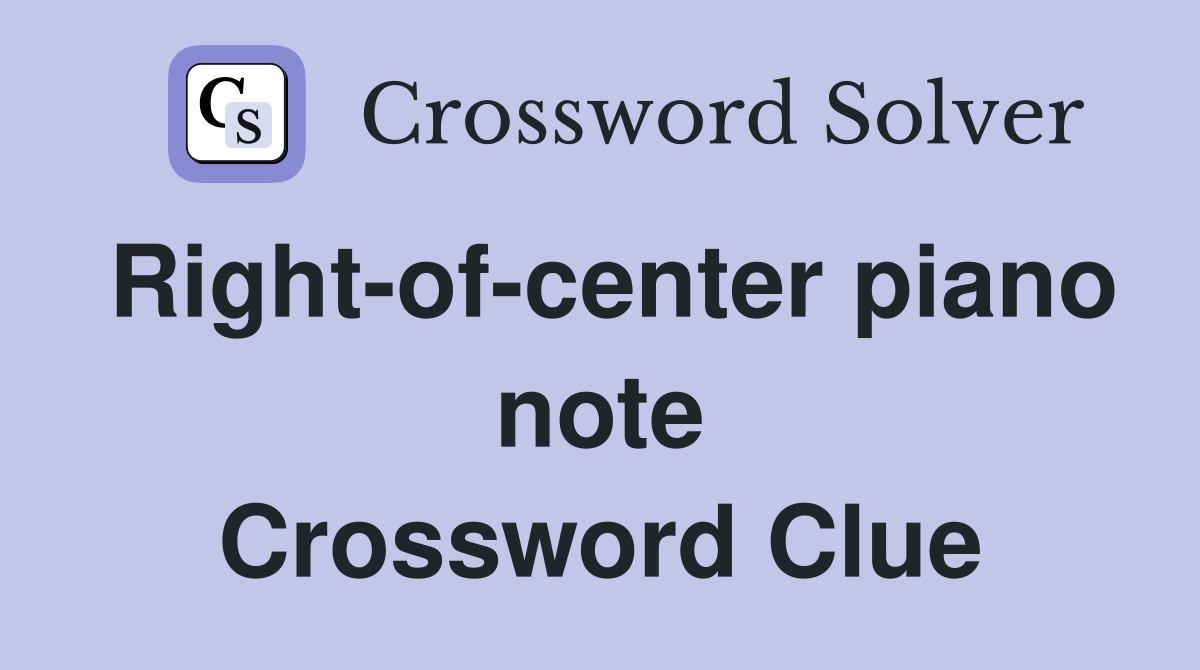 Right-of-center piano note Crossword Clue