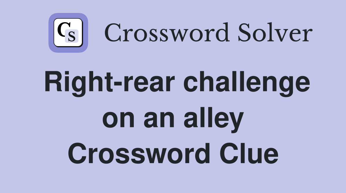 Right-rear challenge on an alley Crossword Clue