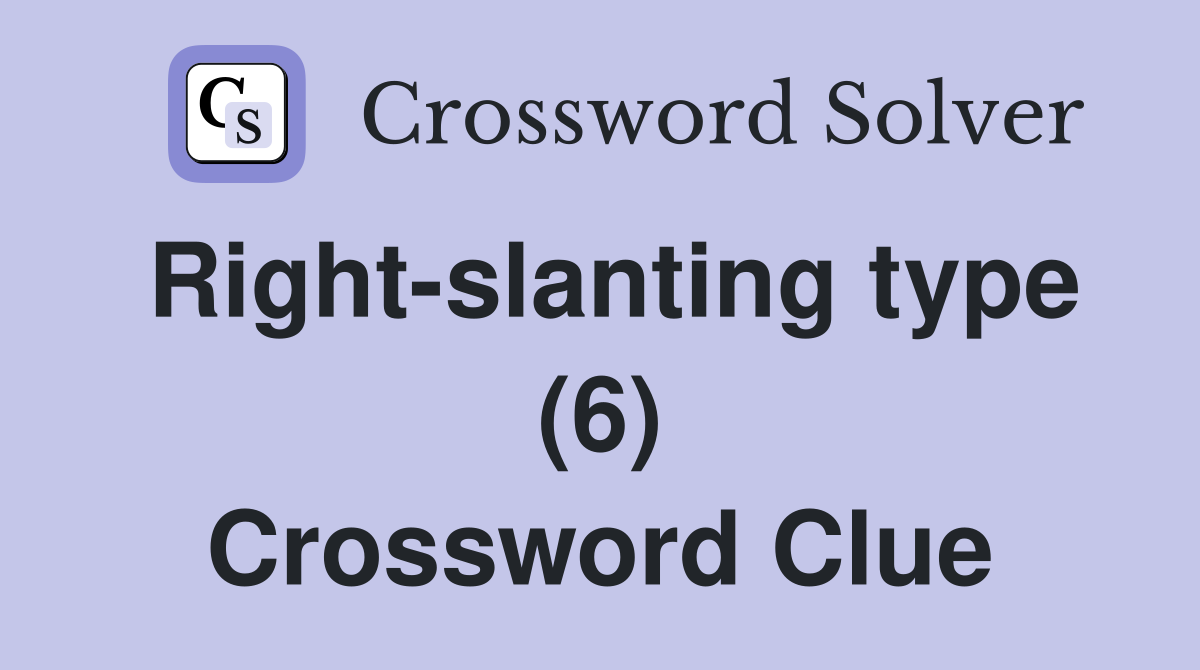 Right-slanting type (6) Crossword Clue