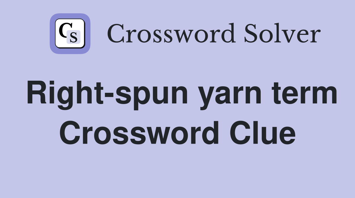 Right-spun yarn term Crossword Clue