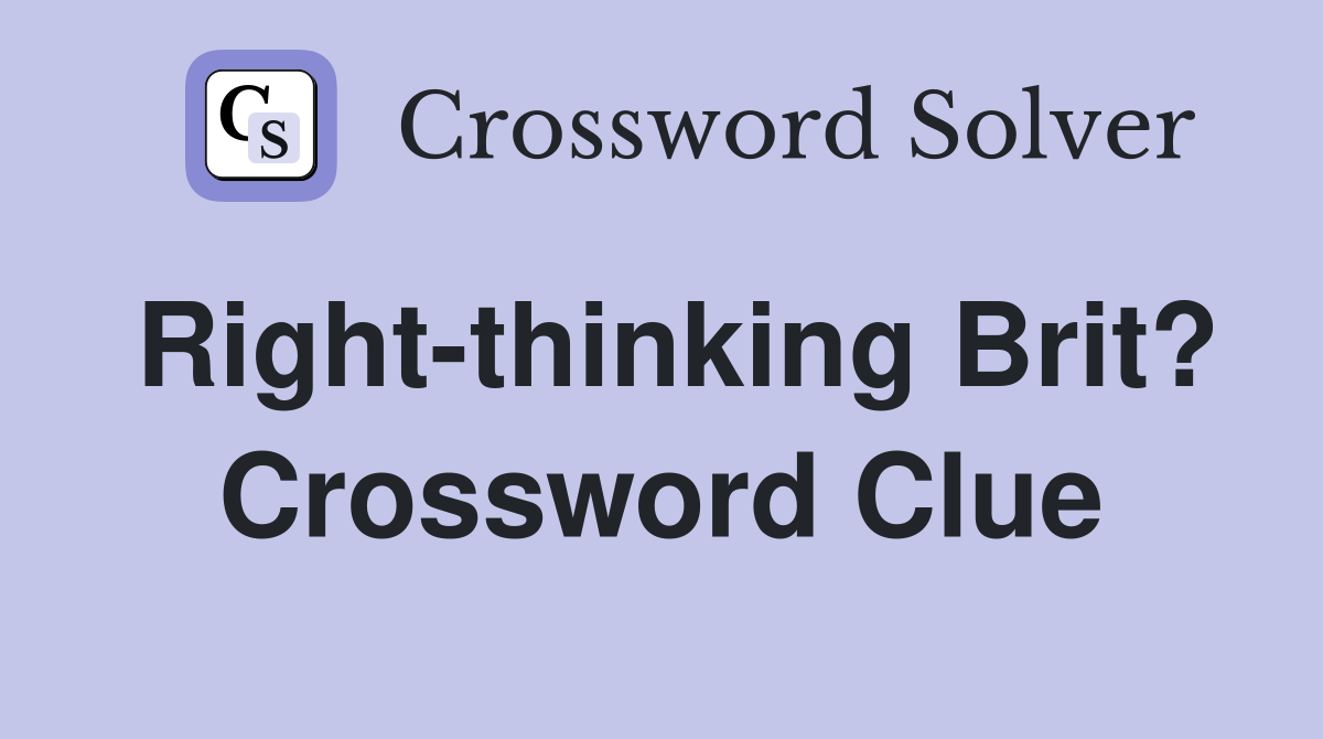 Right-thinking Brit? Crossword Clue