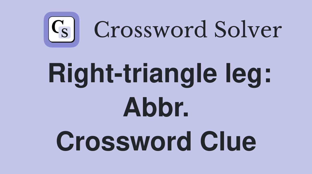 Right-triangle leg: Abbr. Crossword Clue