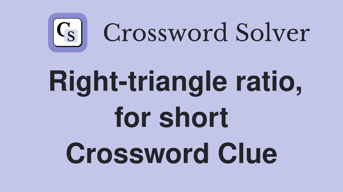 Right-triangle ratio, for short Crossword Clue