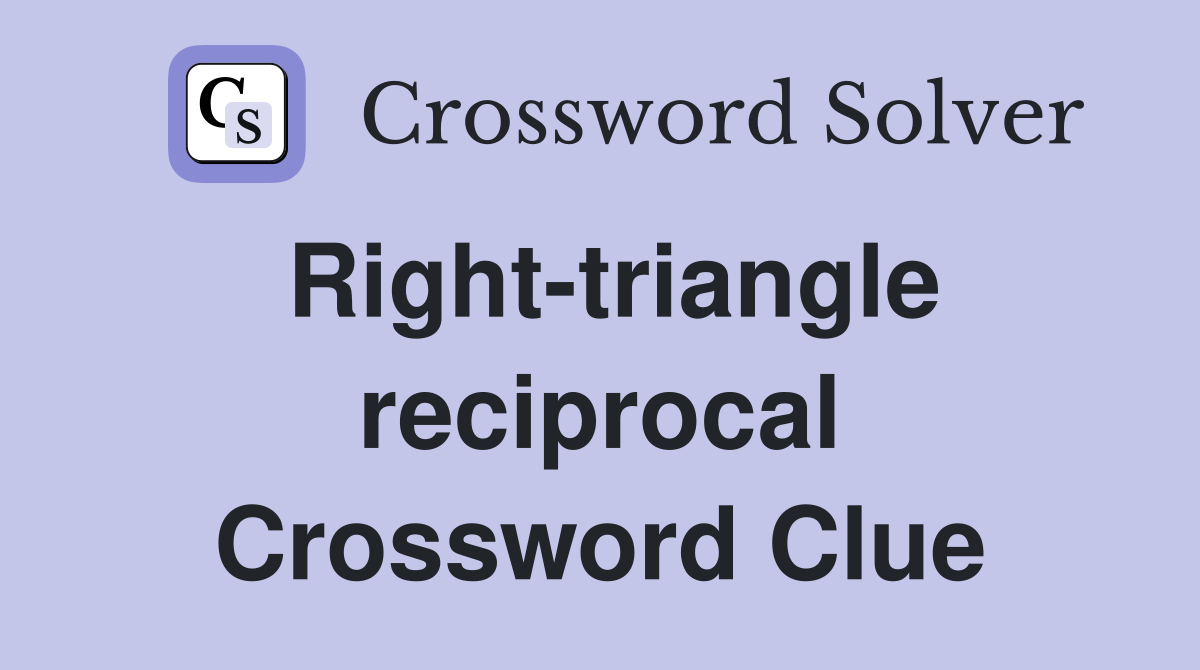 Right-triangle reciprocal Crossword Clue