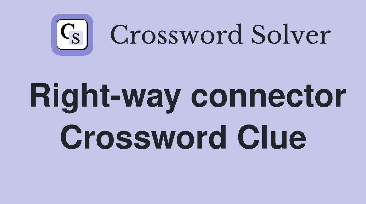 Right-way connector Crossword Clue