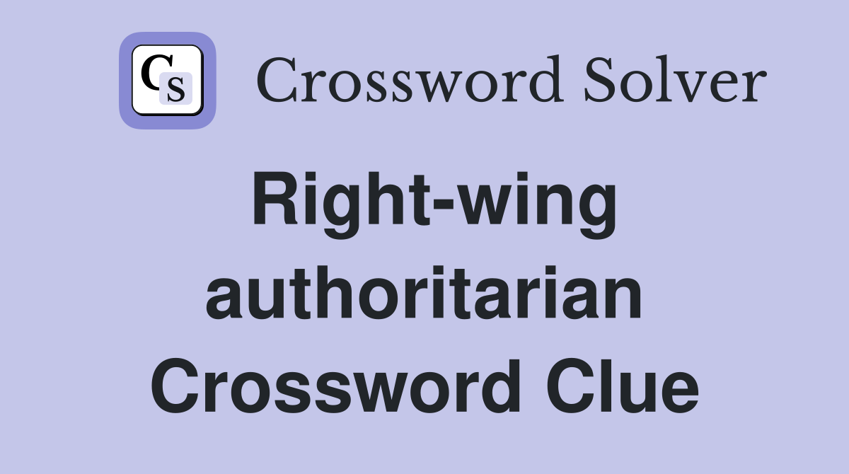 Right-wing authoritarian Crossword Clue