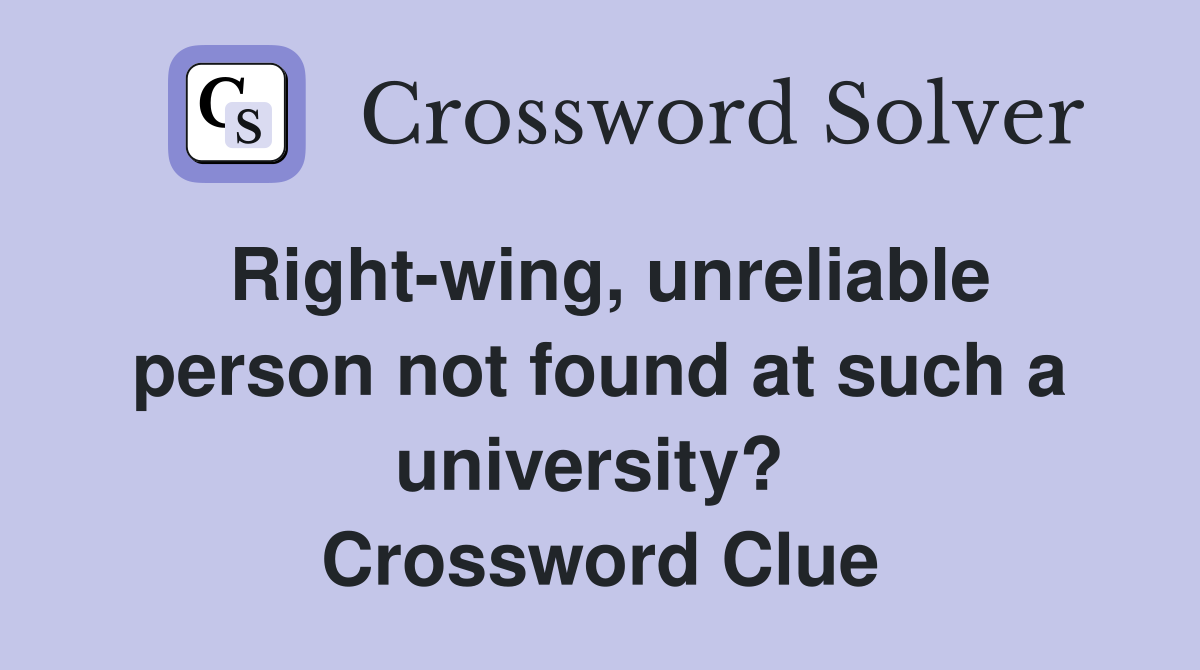 Right-wing, unreliable person not found at such a university?  Crossword Clue