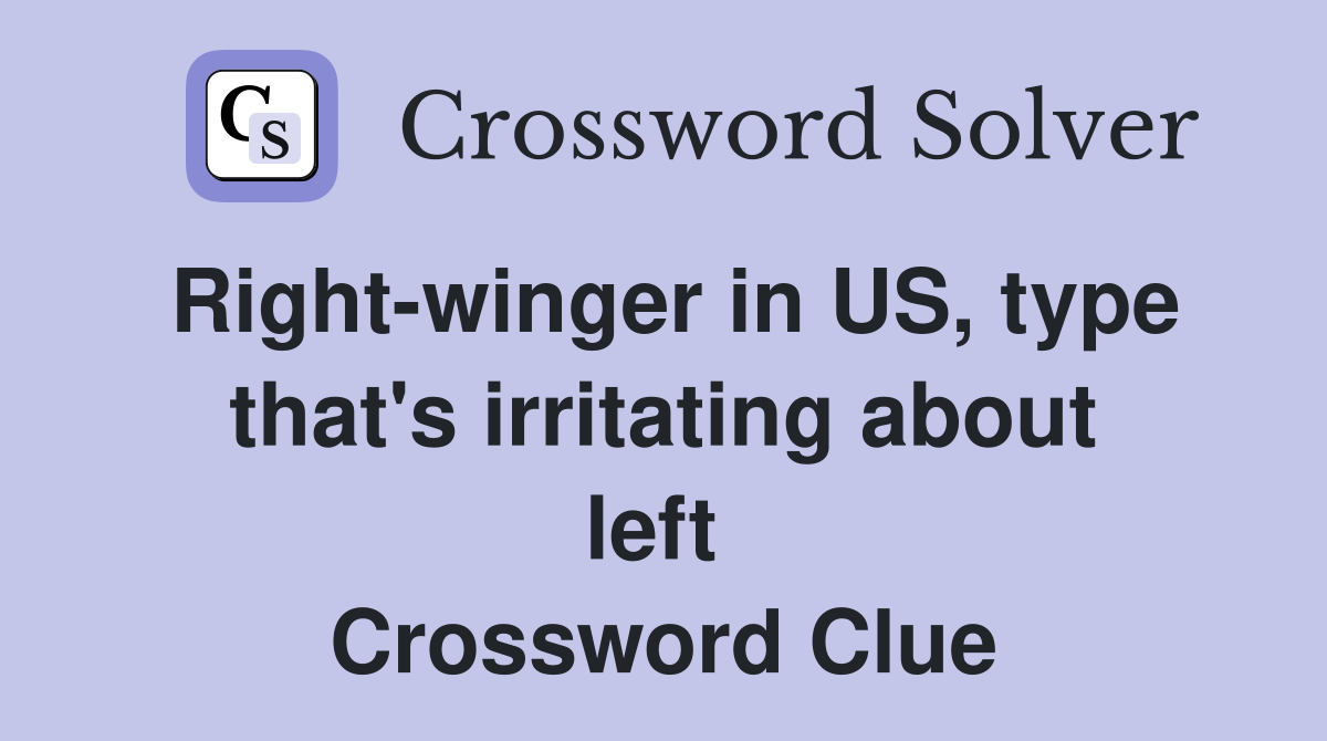 Right-winger in US, type that's irritating about left  Crossword Clue