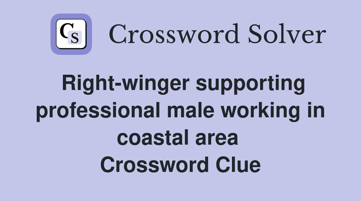 Right-winger supporting professional male working in coastal area  Crossword Clue