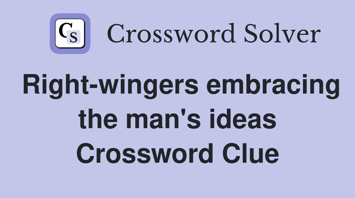 Right-wingers embracing the man's ideas Crossword Clue