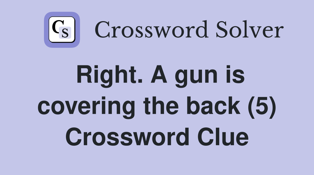 Right. A gun is covering the back (5) Crossword Clue